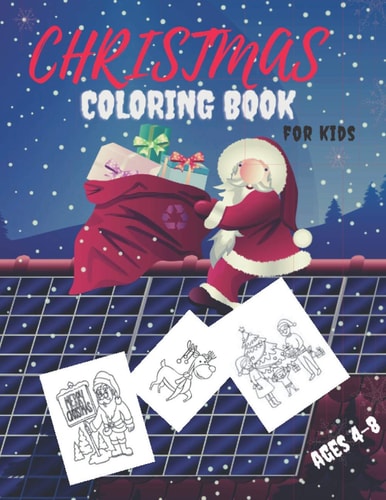 Christms Coloring Book for Kids Ages 4-8 A Collection of Colouring Pages with Cute Christmas Things Such as Xmas Tree, Gift Boxes, Santa Claus, Snowman and More !