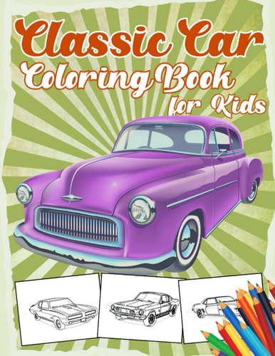 Classic Car Coloring Book for Kids 40 Relaxation and Fun Colouring Pages for Boys with American Muscle Cars, Trucks Vintage Lovers ( Car Lovers )