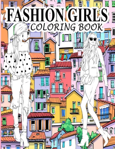 Fashion Girls Coloring Book A Fashion Coloring Book Present 60+ Cute Designs of Girls and Models with Beautifull Clothes - Gorgeous Fashion Coloring Pages for Girls, Teens, and Adults of All Ages