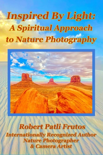 Inspired By Light A Spiritual Approach to Nature Photography