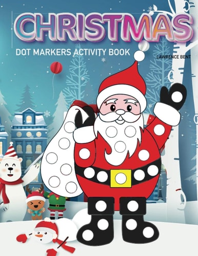 Dot Markers Activity Book Christmas: Dot Coloring Book for Toddlers - Art Paint Daubers Kids Activity Coloring Book - Preschool, Coloring, Dot Markers Age 1-3, 2-4, 3-5