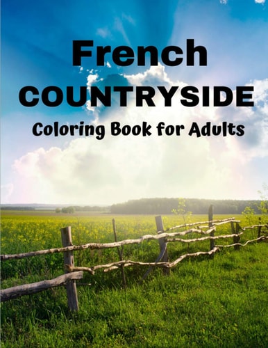 French Countryside Coloring Book for Adults Countryside Coloring Book - Wild Nature, Grand Canyon, Mountains, Desert Wilderness and Wildlife - Adults Recreation