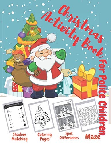 Christmas Activity Book. For Polite Children. Shadow Matching, Coloring Pages, Spot Differences, Maze. Great Xmas Gift for Kids Ages 3-6. Fantastic Creative Workbook with Toddler Coloring Book. Includes Solutions