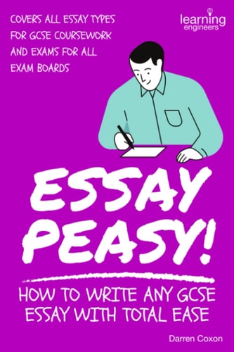 Essay Peasy! How to Write Any GCSE Essay With Total Ease Part of the Examiner's Head Series