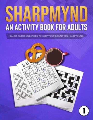 Sharpmynd - An Activity Book For Adults Games and Challenges to Keep Your Brain Fresh and Young