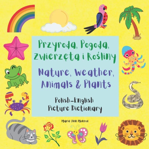 Przyroda, Pogoda, Zwierzęta I Rośliny / Nature, Weather, Animals and Plants Polish English Picture Dictionary / Bilingual Book for Children 3-7 Years Old
