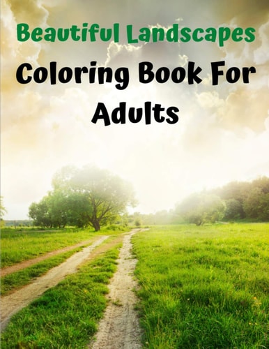 Beautiful Landscapes Coloring Book For Adults Lovely Landscape Coloring Book for Adults - Nature Scenes Coloring Book for Adults with Mountains Rivers and More!