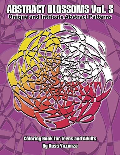 Abstract Blossoms Vol. 5 Unique and Intricate Abstract Patterns Coloring Book for Teens and Adults (Volume 5)