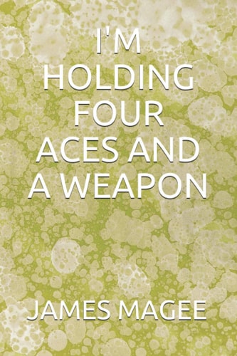 I'm Holding Four Aces and a Weapon