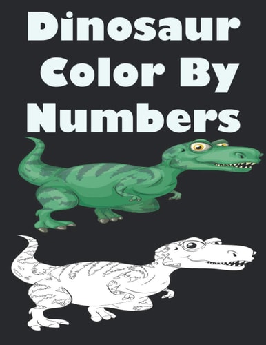 Dinosaur Color By Numbers Coloring Book for Kids Ages 4-8