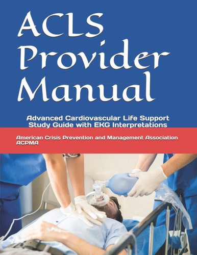 ACLS Provider Manual Advanced Cardiovascular Life Support Study Guide with EKG Interpretations
