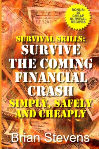 Survival Skills Survive The Coming Financial Crash Simply, Safely, And Cheaply