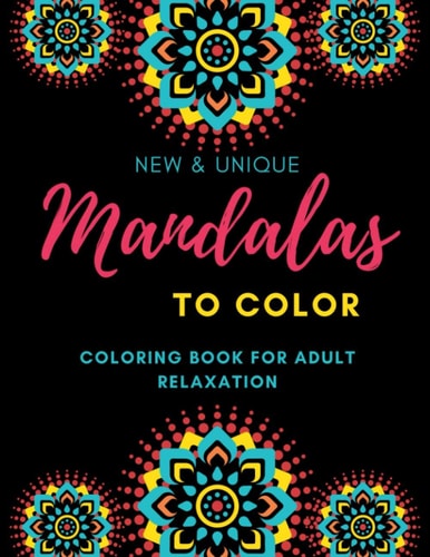 Mandalas To Color Coloring Book For Adults Relaxation Inspirational Mandalas Flowers Coloring Book For Adult Relaxation;Gift Book Anti-Stress Coloring Pages; Mandalas & Flowers Coloring Pages & Designs;BEST INSPIRATIONAL GIFT IDEA