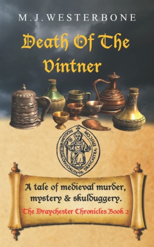 Death Of The Vintner Murder and Mystery in Medieval England (The Draychester Chronicles Book 2 - Middle Ages Crime)