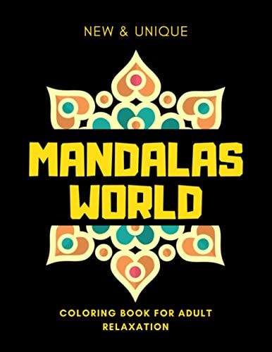 Mandalas World Coloring Book for Adults Relaxation Inspirational Mandalas Flowers Coloring Book for Adult Relaxation;Gift Book Anti-Stress Coloring Pages; Mandalas and Flowers Coloring Pages and Designs;BEST INSPIRATIONAL GIFT IDEA
