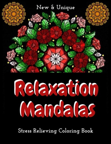 Relaxation Mandalas Inspirational Mandalas Flowers Coloring Book for Adult Relaxation;Gift Book Anti-Stress Coloring Pages; Mandalas and Flowers Coloring Pages and Designs;BEST INSPIRATIONAL GIFT IDEA
