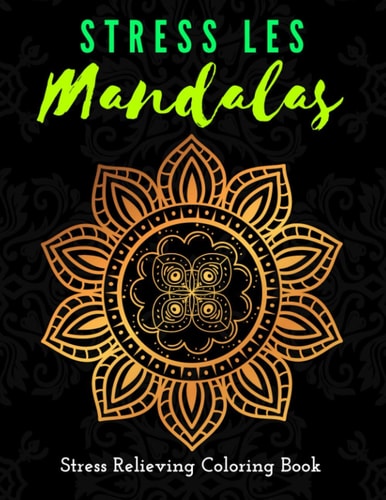 Stress Les Mandala Stress Relieving Coloring Book Inspirational Mandalas Flowers Coloring Book For Adult Relaxation;Gift Book Anti-Stress Coloring Pages; Mandalas & Flowers Coloring Pages & Designs;BEST INSPIRATIONAL GIFT IDEA