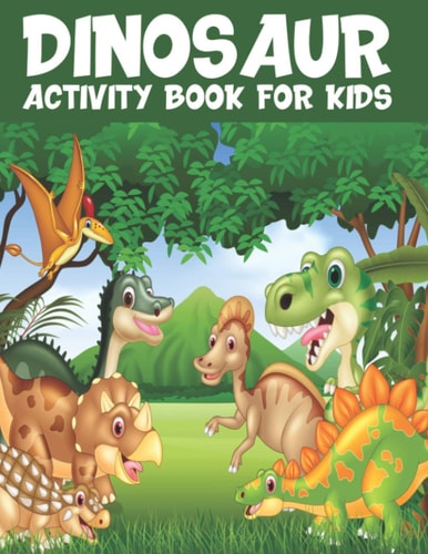 Dinosaurs Activity Book For Kids Coloring, Dot To Dot, Mazes, Word Search and More! ( Fun Activities for Kids) for Ages 4-8