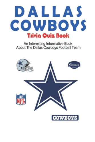 Dallas Cowboys Trivia Quiz Book_ An Interesting Informative Book About The Dallas Cowboys Football Team Football Trivia Book For Adults
