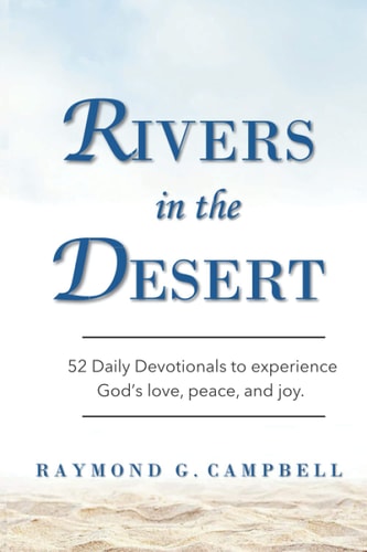 Rivers in the Desert 52 Daily Devotionals to Experience God's Love, Peace, and Joy