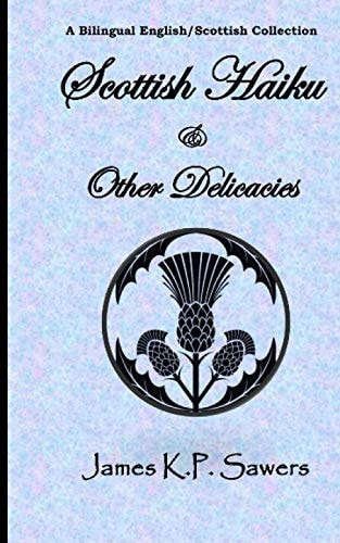 Scottish Haiku and Other Delicacies A Bilingual English/Scottish Collection