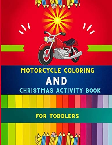 Motorcycle Coloring and Christmas Activity Book for Toddlers Funny Christmas Activity & Funny Motorcycle Coloring Book for Kids, Toddlers & Preschoolers: Christmas Coloring, Shadow Matching, Mazes & More: Great Christmas Day Gift for Kids