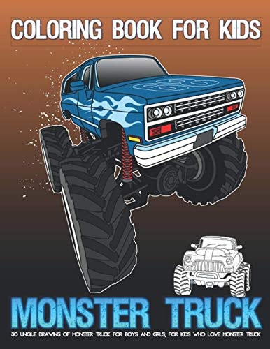 Coloring Book For Kids Monster Truck 30 Unique Drawing of Monster Truck For Boys and Girls, For Kids Who Love Monster Truck