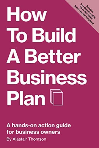 How to Build a Better Business Plan A Hands-On Action Guide for Business Owners
