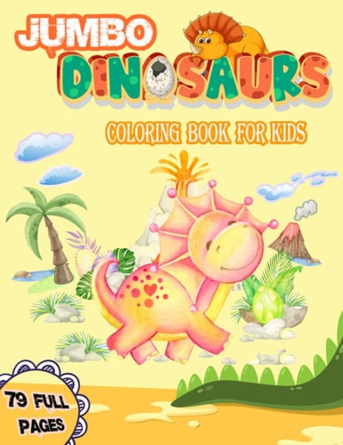 Jumbo Dinosaurs Coloring Book for Kids Big Dinosaurs Coloring Book with 79 Full Pages Unique Illustrations Great Gift for Boys & Girls, Ages