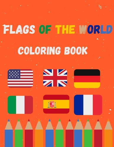 Flags of the World Coloring Book A Great Book for Playing and Learning about Alphabet Countries Flags(Cute Coloring Books)
