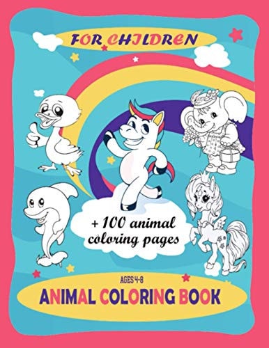 Animal Coloring Book for Children + 100 Animal Coloring Pages Ages 4-8 Coloring Book Fun for Kids Large Coloring Pages for Boys and Girls, Toddlers, Preschool, Kindergarten, Hours and Hours of Happiness for Your Child - Animal Gift for Little Ones