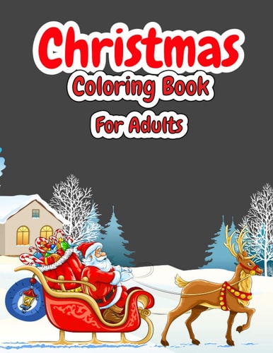 Christmas Coloring Book For Adults Christmas Adult Coloring Book with Cute Holiday Designs and Relaxing Patterns, Festive Scenes, Winter Scenes, Christmas Holiday, Coloring Book