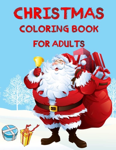 Christmas Coloring Book For Adults Christmas Adult Coloring Book An Adult Coloring Book with Fun, Easy, and Relaxing Designs Featuring Festive and Beautiful Christmas Scenes, Relaxing Patterns, Festive Scenes, Winter Scenes, Christmas Holiday
