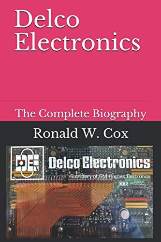 Delco Electronics Ronald W. Cox, The Complete Biography