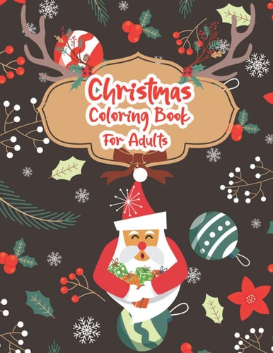 Christmas Coloring Book For Adults Christmas Adult Coloring Book, Christmas Coloring Book: Adult Coloring Book, Holiday Designs, Festive Scenes, Winter Scenes, Christmas Decorations, Holiday Coloring Book