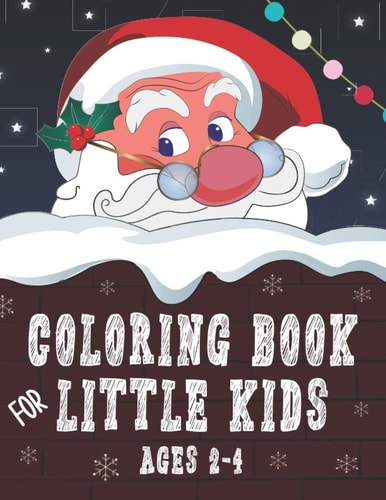 Coloring Book for Little Kids Ages 2-4 30 Big Simple Christmas Pictures for Coloring - Holiday Winter Season - Cute Gifts for Toddlers Little Children - Xmas Designs for Boys and Girls