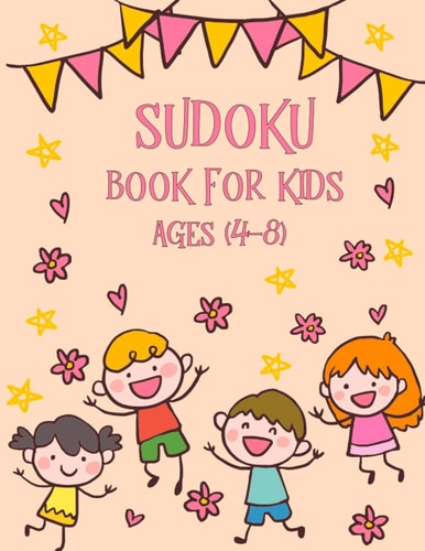 Sudoku Book for Kids Ages 4-8 The Super Sudoku Fun Book For Smart Kids Ages 4-8, Brain Games for Clever Kids, Puzzles to Exercise Your Mind, Perfectly Logical Challenging Puzzle Brain Teasers