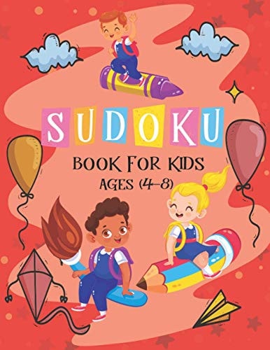 Sudoku Book for Kids Ages 4-8 The Super Sudoku Book For Smart Kids Ages 4-8, Puzzle Activity Book, More Than 196 Fun and Educational Sudoku Puzzles Designed Specifically for 4 to 8 Year-old Kids While Improving Their Memories and Critical Thinking Skills