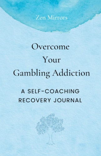 Overcome Your Gambling Addiction A Self-Coaching Recovery Journal