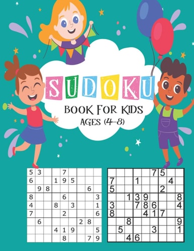 Sudoku Book for Kids Ages 4-8 The Super Sudoku Book For Smart Kids Ages 4-8, Fun Games Puzzles and Sudoku Activity for Kids, Educational Games Designed Specifically for 4 to 8 Year-old Kids While Improving Their Memories and Critical Thinking Skills