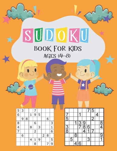Sudoku Book for Kids Ages 4-8 The Super Sudoku Book For Smart Kids Ages 4-8, My First Sudoku Book For Kids,196 Puzzles Activity Book, Educational Games Designed Specifically for 4-8 Year-old Kids While Improving Their Memories and Critical Thinking Skills