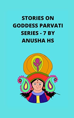 Stories on Goddess Parvati Series - 7 From Various Sources of Religious Scripts