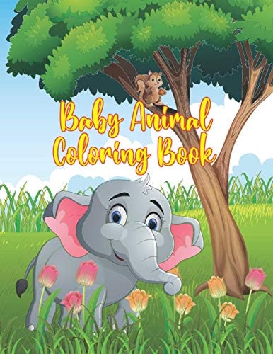 Baby Animal Coloring Book Coloring Book Featuring 50 Amazingly Cute and Lovable Baby Animals from Forests, Jungles, Oceans and Farms for Kids and Toddlers.