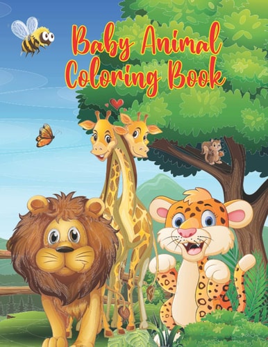 Baby Animal Coloring Book 50 Animals for Toddler and Kids Coloring Book of Easy Coloring Pages of Animal for Boys & Girls, Little Kids, Preschool, Kindergarten and Teens