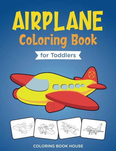 Airplane Coloring Book for Toddlers Easy and Fun Airplanes Colouring Book for Kids Ages 2-4 with 40 Amazing Coloring Pages of Airplanes, Fighter Jets, Helicopters and More