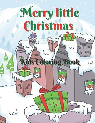 Merry Little Christmas Kids Coloring Book: 50 Cute and Adorable Christmas Coloring Pages / Holiday Coloring Designs for Children / Merry Little Christmas Coloring Pages for Boys and Girls / Toddler Christmas Coloring Book
