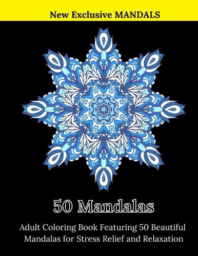 50 Mandalas Adult Coloring Book Featuring 50 Beautiful Mandalas for Stress Relief and Relaxation