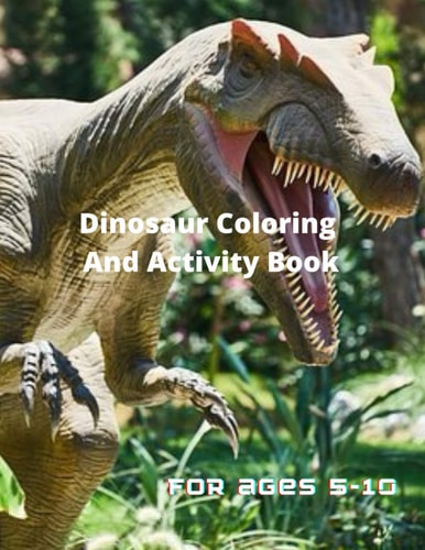 Dinosaur Coloring and Activity Book for Age 5-10