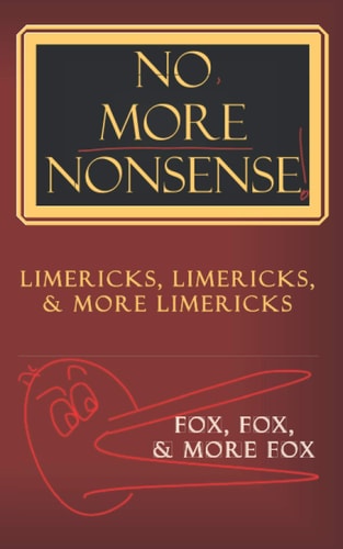 No, More Nonsense! Limericks, Limericks, and More Limericks