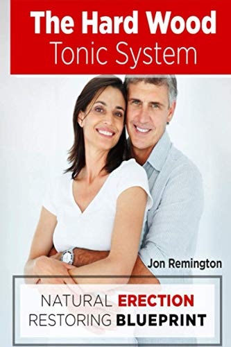 The Hard Wood Tonic System Natural Erection Restoring Blueprint